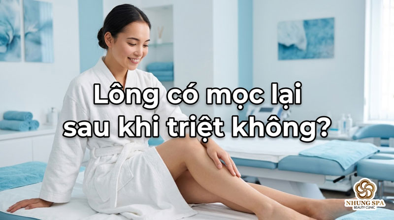 Triệt Lông Có Mọc Lại Không? Triệt Lông Có Hết Vĩnh Viễn Không? Sự Thật Từ Nhung Spa